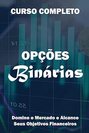 Opções Binárias: Domine o Mercado e Alcance Seus Objetivos
