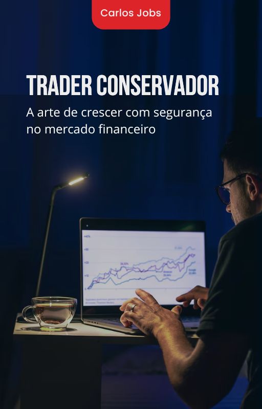 Trader Conservador A arte de crescer com segurança no mercado financeiro